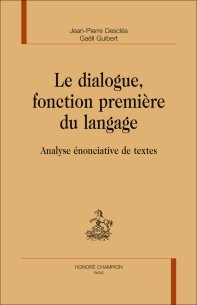 J.-P. Desclés & G. Guibert, Le Dialogue, fonction première du langage. Analyse énonciative de textes