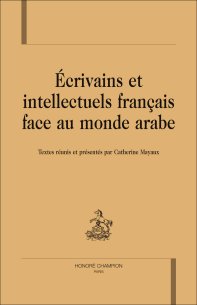 C. Mayaux (dir.), Écrivains et intellectuels français face au monde arabe