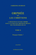 F. Jourdan, Orphée et les Chrétiens, II : Pourquoi Orphée ? La Réception du Mythe d'Orphée dans la littérature chrétienne grecque des cinq premiers siècles