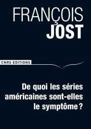 F. Jost, De quoi les séries américaines sont-elles le symptôme ?