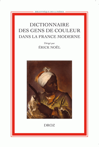 E. Noël (dir.), Dictionnaire des gens de couleur dans la France moderne