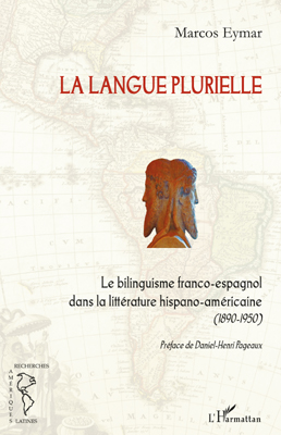 M. Eymar, La langue plurielle : le bilinguisme franco-espagnol dans la littérature hispano-américaine (1890-1950)