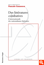 P. Casanova (dir.), Des littératures combatives. L'Internationale des nationalismes littéraires