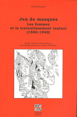 J.-P. Beaulieu & A. Oberhuber (dir.), Jeu de masques. Les femmes et le travestissement textuel (1500-1940)