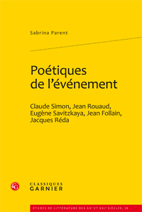 S. Parent, Poétiques de l'événement Claude Simon, Jean Rouaud, Engène Savitzkaya, Jean Follain, Jacques Réda