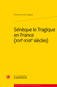 Fl. de Caigny, Sénèque le Tragique en France (XVIe-XVIIe siècles)