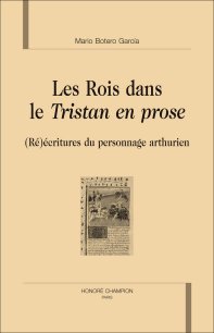 M. Botero García. Les Rois dans le Tristan en prose. (Ré)écritures du personnage arthurien