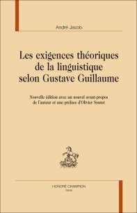 A. Jacob. Les Exigences théoriques de la linguistique selon Gustave Guillaume (rééd.)