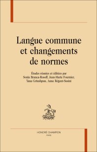 S. Branca-Rosoff, J.-M. Fournier, Y. Grinshpun & A. Régent-Susini (dir.), Langue commune et changements de normes