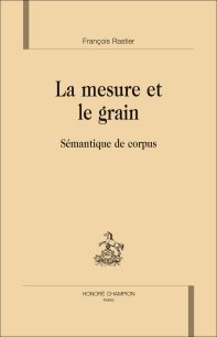 F. Rastier, La Mesure et le Grain. Sémantique de corpus