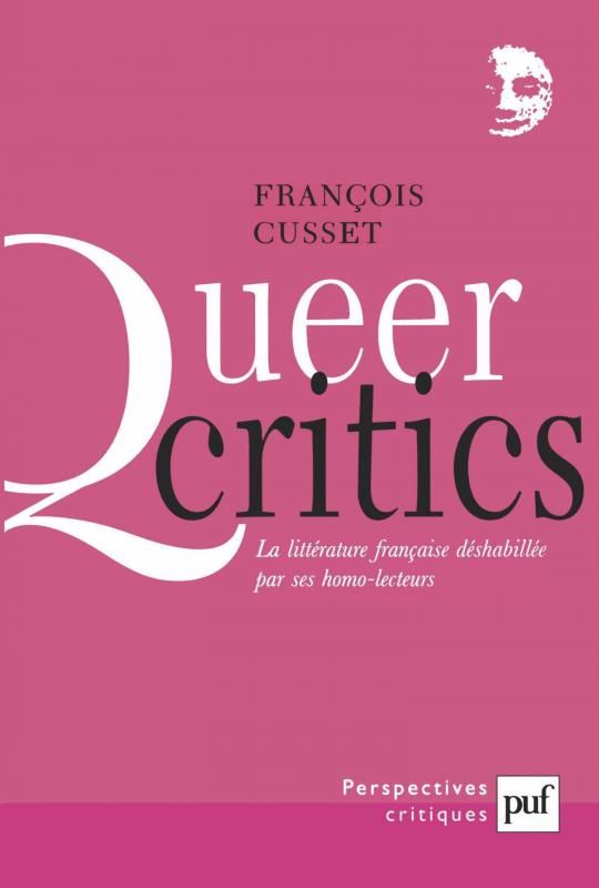 François Cusset, Queer critics. La littérature française déshabillée par ses homo-lecteurs