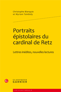 Chr. Blanquie & M. Tsimbidy, Portraits épistolaires du Cardinal de Retz. Lettres inédites, nouvelles lectures