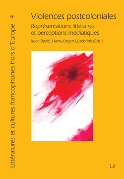 I. Bazié & H.-J. Lüsebrink (dir.), Violences postcoloniales. Représentations littéraires et perceptions médiatiques