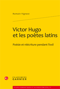 R. Vignest, Victor Hugo et les poètes latins. Poésie et réécriture pendant l'exil