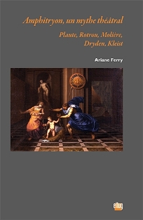 A. Ferry, Amphitryon, un mythe théâtral - Plaute, Rotrou, Molière, Dryden, Kleist