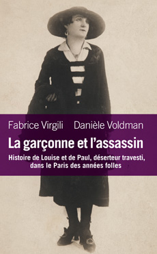 F. Virgili & D. Voldman, La garçonne et l'assassin. Histoire de Louise et de Paul, déserteur travesti, dans le Paris des années folles.