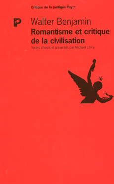 W. Benjamin, Romantisme et critique de la civilisation (rééd. Payot)