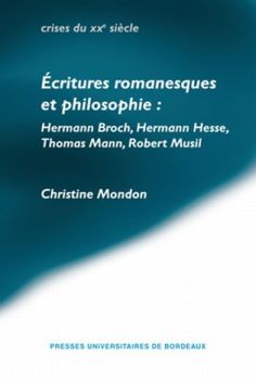 C. Mondon, Écritures romanesques et philosophie: Hermann Broch, Hermann Hesse, Thomas Mann, Robert Musil