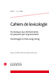 Cahiers de lexicologie, n° 98 (2011 – 1). Du lexique aux dictionnaires en passant par la grammaire. Hommages à Chai-song Hong 