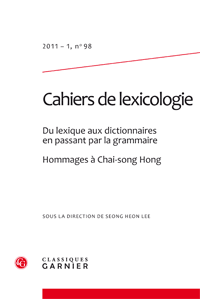 Cahiers de lexicologie, n° 98 (2011 – 1). Du lexique aux dictionnaires en passant par la grammaire. Hommages à Chai-song Hong