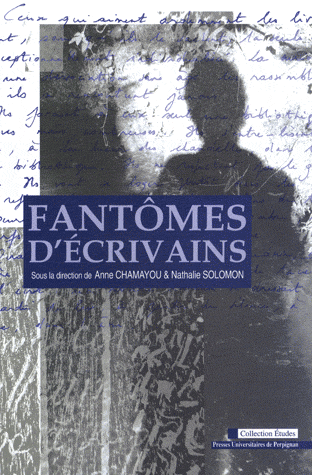 A. Chamayou & N. Solomon (dir.), Fantômes d'écrivains