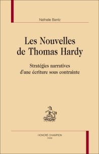 N. Bantz, Les Nouvelles de Thomas Hardy. Stratégies narratives d'une écriture sous contrainte