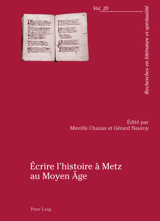M. Chazan & G. Nauroy, Écrire l'histoire à Metz au Moyen Âge