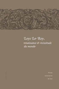 D. Duport (dir.), Loys Le Roy, renaissance et vicissitude du monde