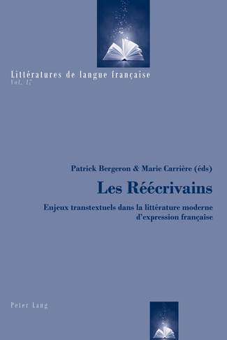 P. Bergeron, M. Carrière (dir.), Les Réécrivains. Enjeux transtextuels dans la littérature moderne d'expression française