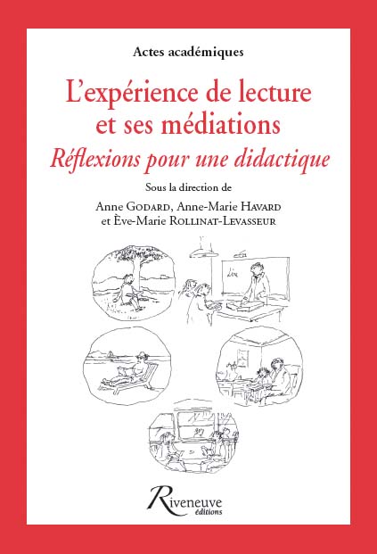 A. Godard, A.-M. Havard et E.-M. Rollinat-Levasseur (dir.), L’expérience de lecture et ses médiations : réflexions pour une didactique