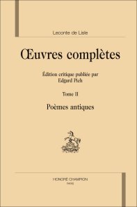 Leconte de Lisle, Oeuvres complètes, t. II (éd. E. Pich)