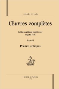 Leconte de Lisle, Oeuvres complètes, t. II (éd. E. Pich)