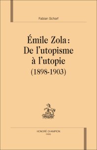 F. Scharf,  Emile Zola. De l’utopisme à l’utopie (1898-1903)