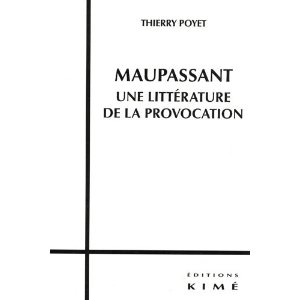 Th. Poyet, Maupassant. Une littérature de la provocation.