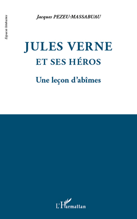 J. Pezeu-Massabuau, Jules Verne et ses héros - Une leçon d'abîmes