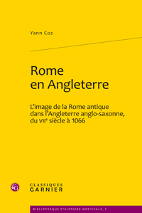 Y. Coz, Rome en Angleterre. L’image de la Rome antique dans l’Angleterre anglo-saxonne, du VIIe siècle à 1066