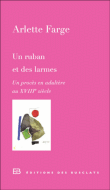 A. Farge, Un ruban et des larmes. Un procès en adultère au XVIIIe siècle