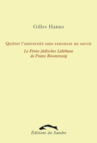 G. Hanus, Quitter l'université sans renoncer au savoir. Le Freies jüdisches Lehrhaus de Franz Rosenzweig
