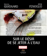 P. Quignard & I. Fenoglio, Sur le désir de se jeter à l'eau