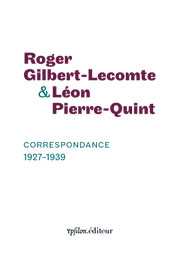 R. Gilbert-Lecomte & L. Pierre-Quint, Correspondance 1927-1939