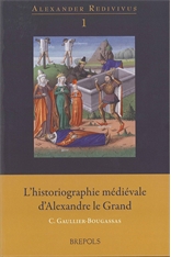 C. Gaullier-Bougassas (dir.) L'Historiographie médiévale d'Alexandre le Grand