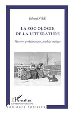 R. Sayre, La Sociologie de la littérature: Histoire, problématique, synthèse critique