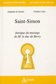 D. de Garidel, Fr. Calas, Saint-Simon, intrigue du mariage de M. Le duc de Berry 
