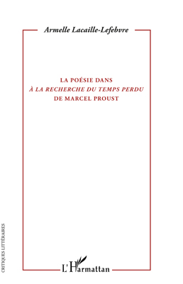 A. Lacaille-Lefebvre, La Poésie dans A la recherche du temps perdu de Marcel Proust