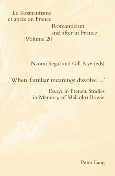 N. Segal, G. Rye (dir.), ‘When familiar meanings dissolve.’: Essays in French Studies in Memory of Malcolm Bowie