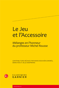 M. Bouhaïk-Gironès, D. Hüe, J. Koopmans (dir.), Le Jeu et l’Accessoire. Mélanges en l’honneur du professeur Michel Rousse