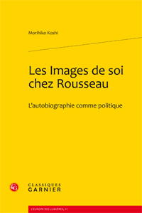 M. Koshi, Les images de soi chez Rousseau. L’autobiographie comme politique