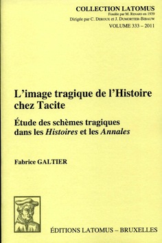 F. Galtier, L'image tragique de l'Histoire chez Tacite. Etude des schèmes tragiques dans les Histoires et les Annales