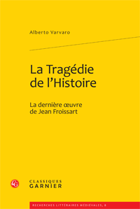 Alb. Varvaro, La Tragédie de l’Histoire. La dernière oeuvre de Jean Froissart