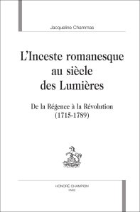 J.Chammas, L’Inceste romanesque au siècle des Lumières. De la Régence à la Révolution (1715-1789)